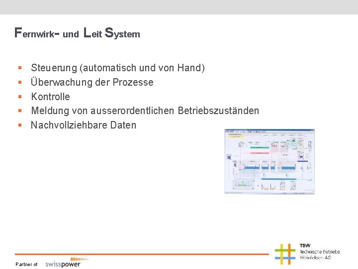 Fernwirk- und Leit System § § § Steuerung (automatisch und von Hand) Überwachung der