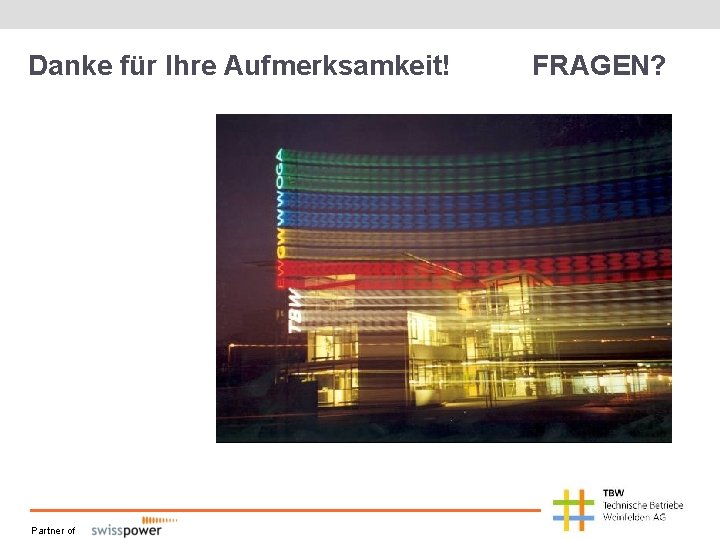 Danke für Ihre Aufmerksamkeit! Partner of FRAGEN? Danke für Ihre Aufmerksamkeit! Partner of FRAGEN?