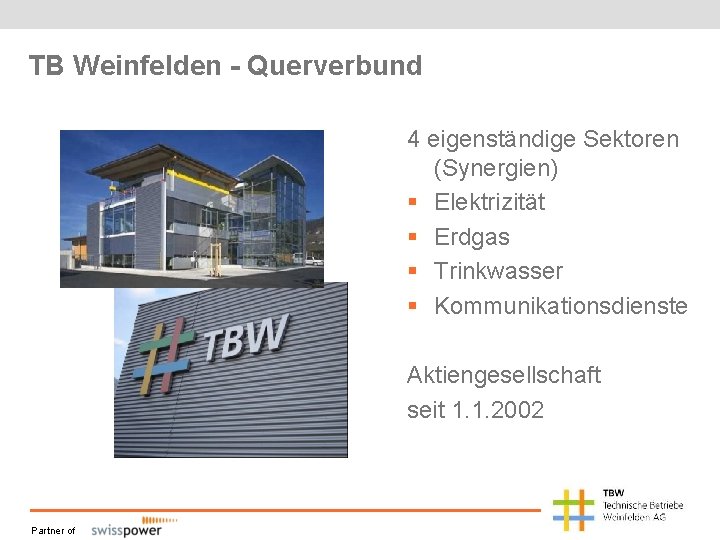 TB Weinfelden - Querverbund 4 eigenständige Sektoren (Synergien) § Elektrizität § Erdgas § Trinkwasser