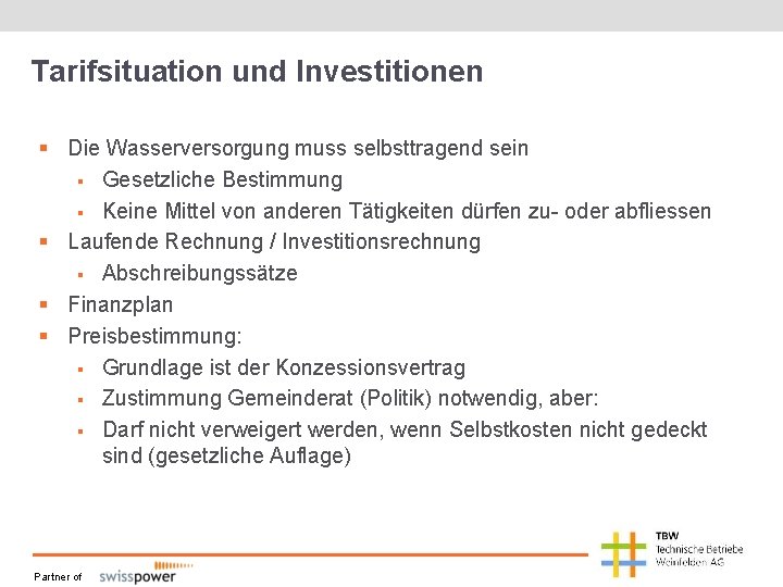 Tarifsituation und Investitionen § Die Wasserversorgung muss selbsttragend sein § Gesetzliche Bestimmung § Keine