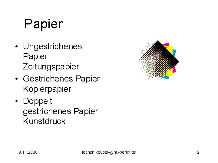 Papier • Ungestrichenes Papier Zeitungspapier • Gestrichenes Papier Kopierpapier • Doppelt gestrichenes Papier Kunstdruck