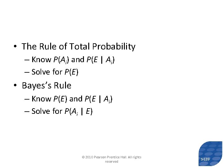  • The Rule of Total Probability – Know P(Ai) and P(E | Ai)