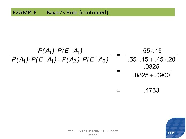 EXAMPLE Bayes’s Rule (continued) © 2010 Pearson Prentice Hall. All rights reserved 5 -136