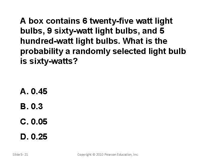 A box contains 6 twenty-five watt light bulbs, 9 sixty-watt light bulbs, and 5