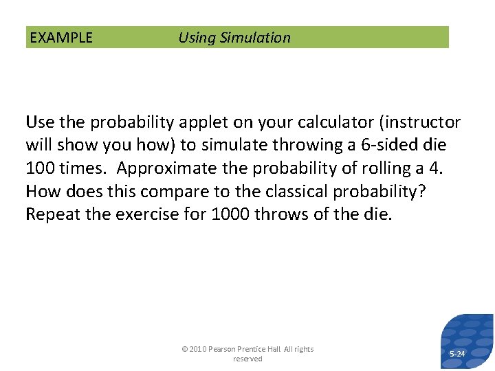 EXAMPLE Using Simulation Use the probability applet on your calculator (instructor will show you