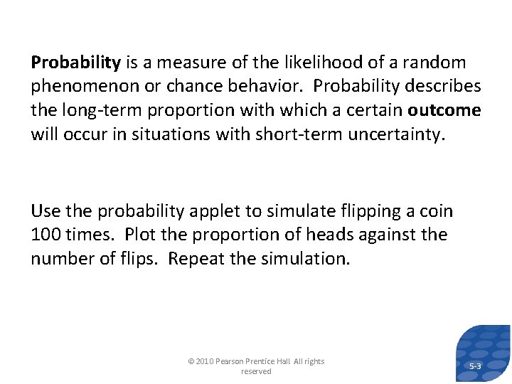 Probability is a measure of the likelihood of a random phenomenon or chance behavior.