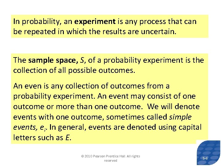 In probability, an experiment is any process that can be repeated in which the