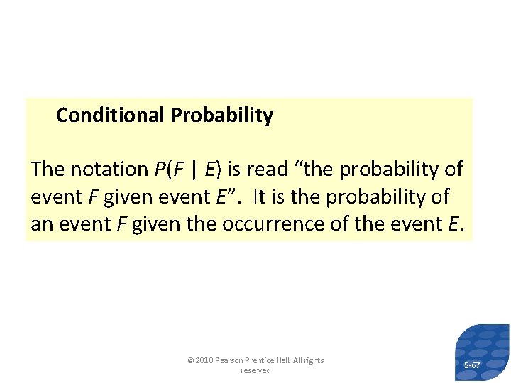 Conditional Probability The notation P(F | E) is read “the probability of event F