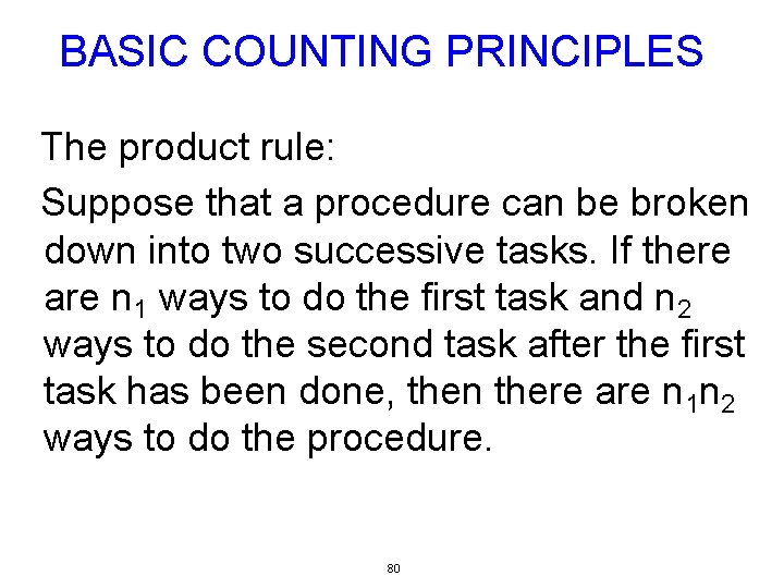 BASIC COUNTING PRINCIPLES The product rule: Suppose that a procedure can be broken down