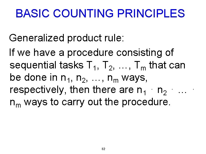 BASIC COUNTING PRINCIPLES Generalized product rule: If we have a procedure consisting of sequential