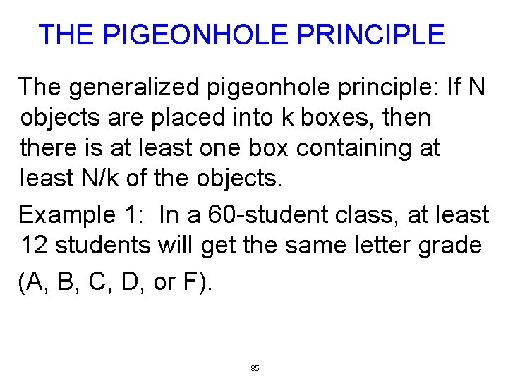 THE PIGEONHOLE PRINCIPLE The generalized pigeonhole principle: If N objects are placed into k