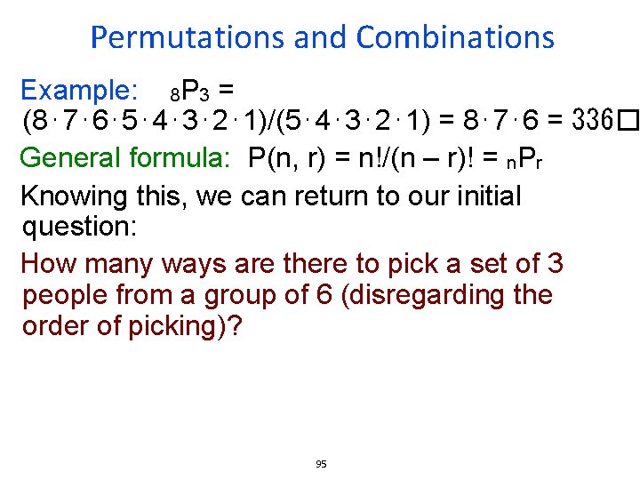 Permutations and Combinations Example: 8 P 3 = (8⋅7⋅6⋅5⋅4⋅3⋅2⋅1)/(5⋅4⋅3⋅2⋅1) = 8⋅7⋅6 = 336� General