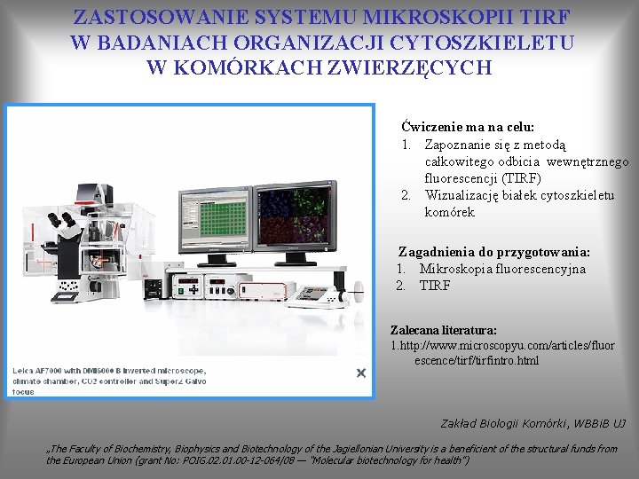  ZASTOSOWANIE SYSTEMU MIKROSKOPII TIRF W BADANIACH ORGANIZACJI CYTOSZKIELETU W KOMÓRKACH ZWIERZĘCYCH Ćwiczenie ma