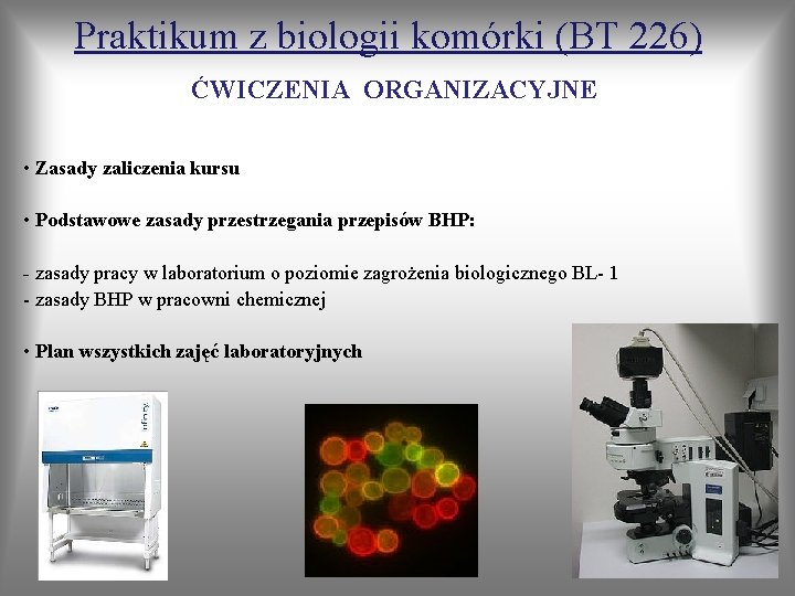 Praktikum z biologii komórki (BT 226) ĆWICZENIA ORGANIZACYJNE • Zasady zaliczenia kursu • Podstawowe