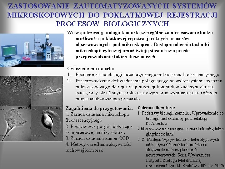 ZASTOSOWANIE ZAUTOMATYZOWANYCH SYSTEMÓW MIKROSKOPOWYCH DO POKLATKOWEJ REJESTRACJI PROCESÓW BIOLOGICZNYCH We współczesnej biologii komórki szczególne