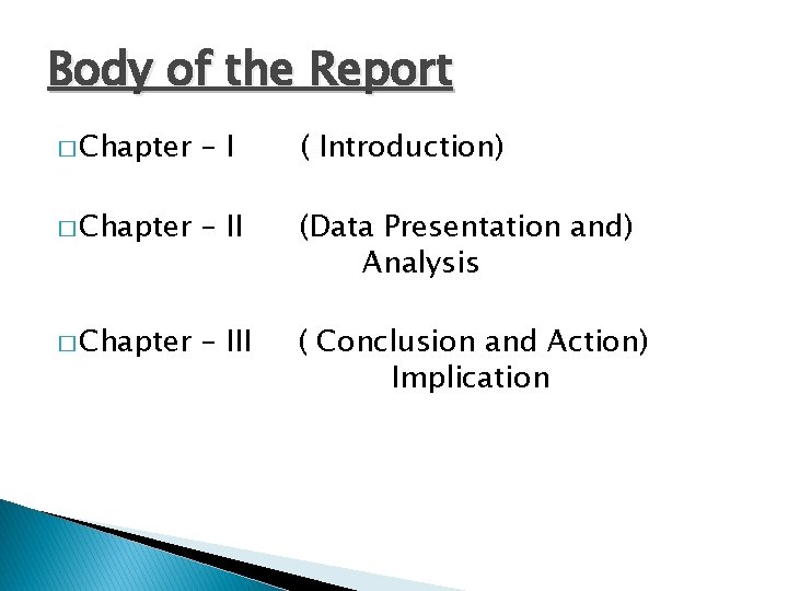 Body of the Report � Chapter –I ( Introduction) � Chapter – II (Data