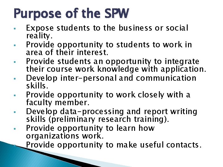 Purpose of the SPW § § § § Expose students to the business or