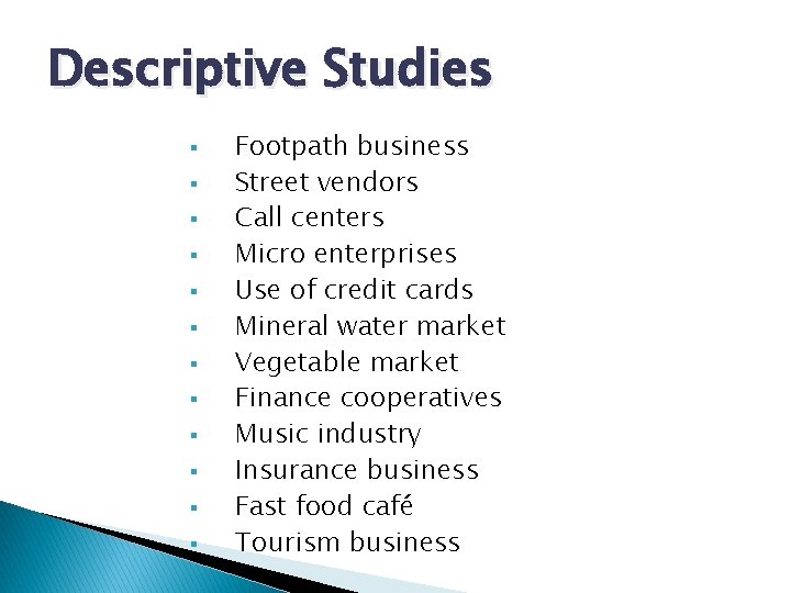Descriptive Studies § § § Footpath business Street vendors Call centers Micro enterprises Use