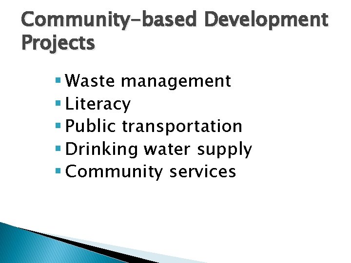 Community-based Development Projects § Waste management § Literacy § Public transportation § Drinking water