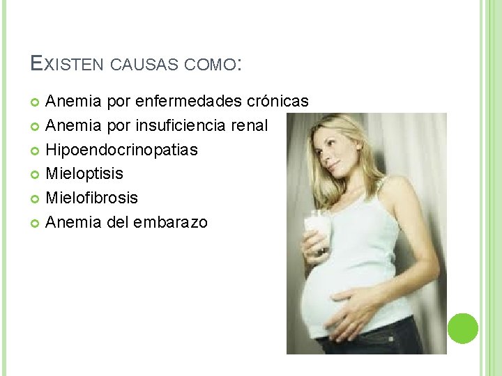 EXISTEN CAUSAS COMO: Anemia por enfermedades crónicas Anemia por insuficiencia renal Hipoendocrinopatias Mieloptisis Mielofibrosis