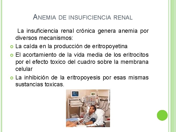 ANEMIA DE INSUFICIENCIA RENAL La insuficiencia renal crónica genera anemia por diversos mecanismos: La