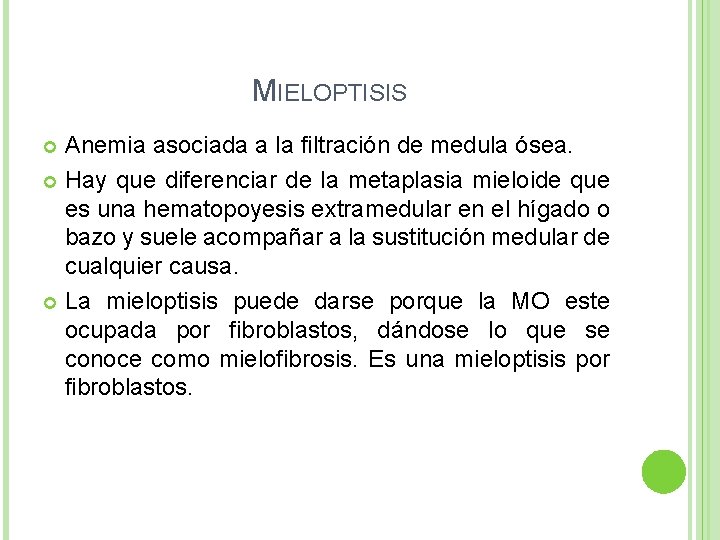 MIELOPTISIS Anemia asociada a la filtración de medula ósea. Hay que diferenciar de la