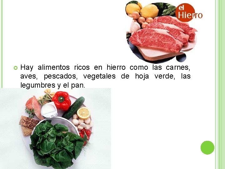  Hay alimentos ricos en hierro como las carnes, aves, pescados, vegetales de hoja