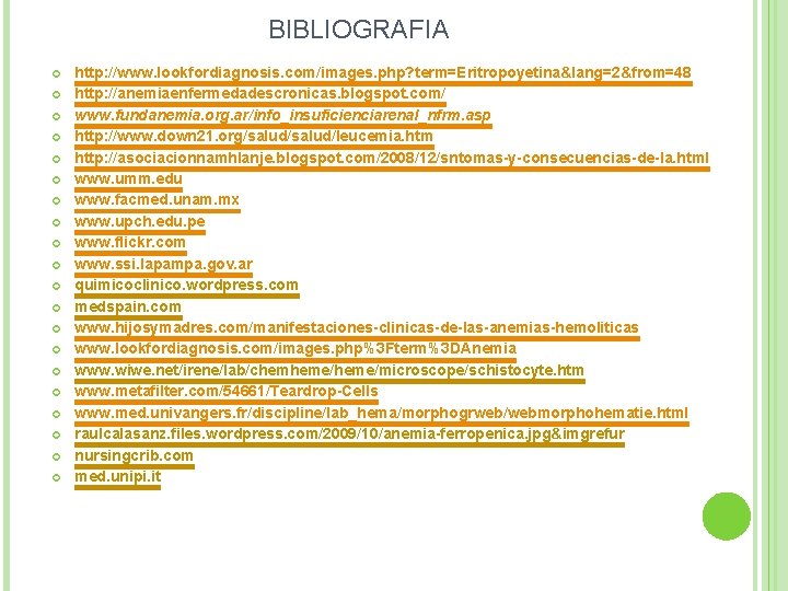 BIBLIOGRAFIA http: //www. lookfordiagnosis. com/images. php? term=Eritropoyetina&lang=2&from=48 http: //anemiaenfermedadescronicas. blogspot. com/ www. fundanemia. org.