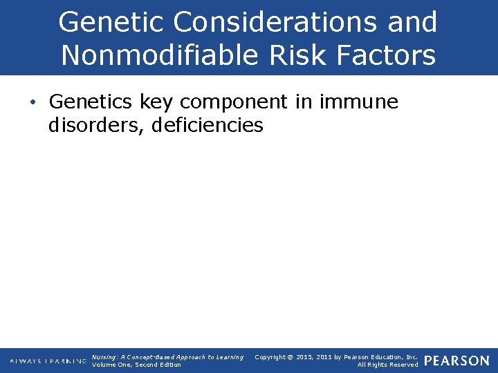 Genetic Considerations and Nonmodifiable Risk Factors • Genetics key component in immune disorders, deficiencies
