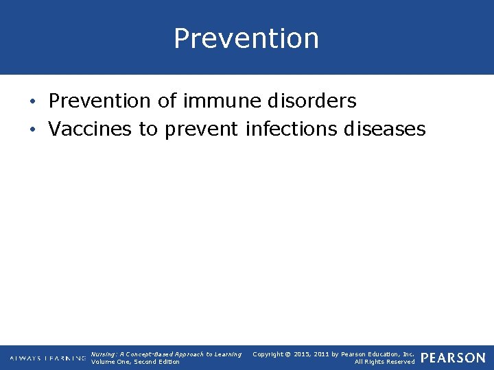 Prevention • Prevention of immune disorders • Vaccines to prevent infections diseases Nursing: A