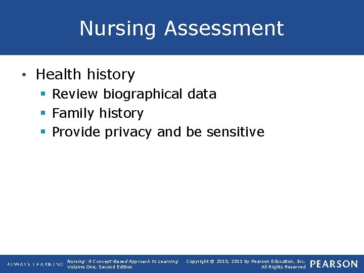 Nursing Assessment • Health history § Review biographical data § Family history § Provide