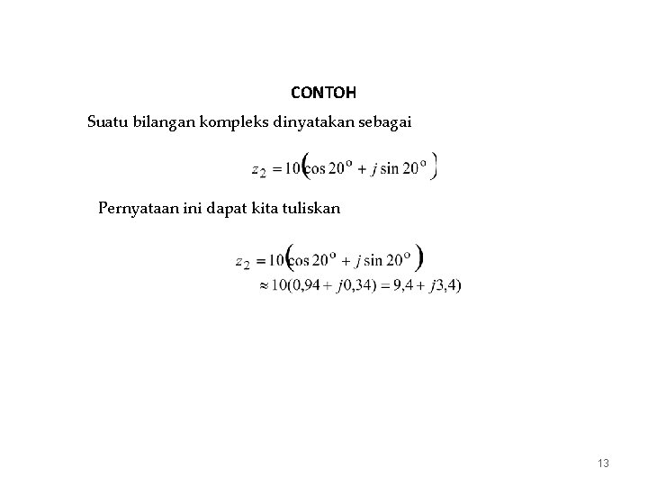 CONTOH Suatu bilangan kompleks dinyatakan sebagai Pernyataan ini dapat kita tuliskan 13 