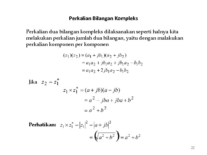 Perkalian Bilangan Kompleks Perkalian dua bilangan kompleks dilaksanakan seperti halnya kita melakukan perkalian jumlah