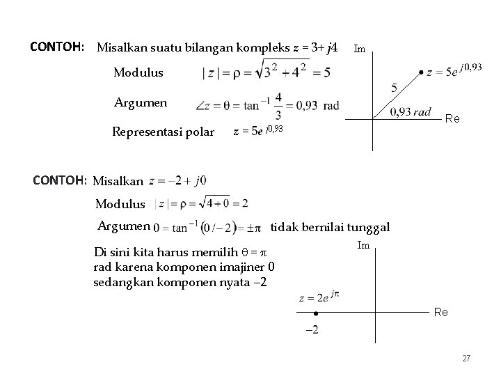 CONTOH: Misalkan suatu bilangan kompleks z = 3+ j 4 Im Modulus Argumen Representasi