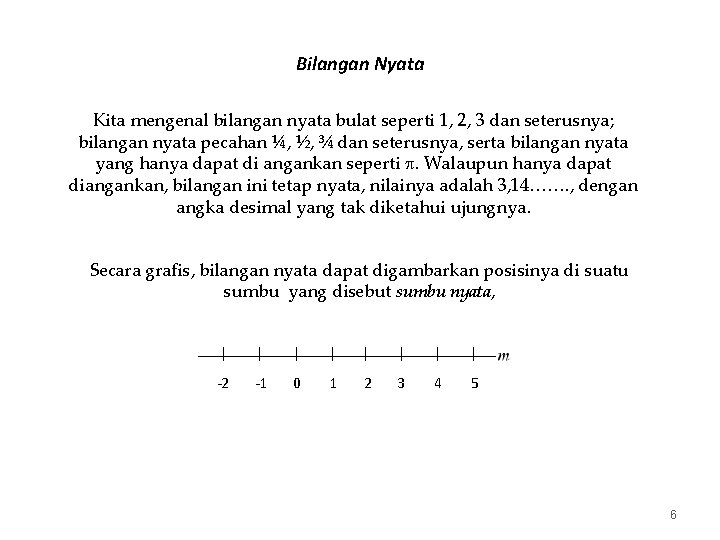 Bilangan Nyata Kita mengenal bilangan nyata bulat seperti 1, 2, 3 dan seterusnya; bilangan