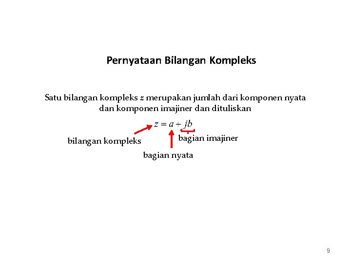 Pernyataan Bilangan Kompleks Satu bilangan kompleks z merupakan jumlah dari komponen nyata dan komponen