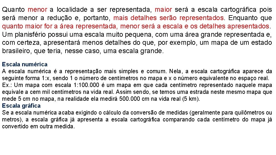Quanto menor a localidade a ser representada, maior será a escala cartográfica pois será