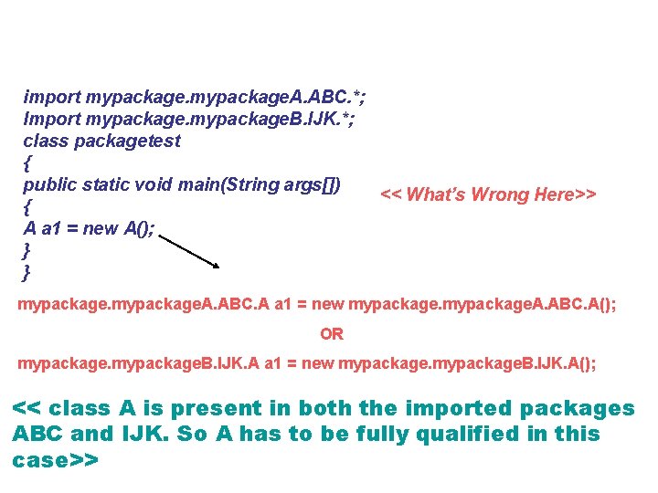 import mypackage. A. ABC. *; Import mypackage. B. IJK. *; class packagetest { public