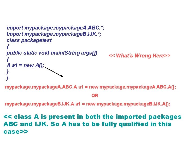 import mypackage. A. ABC. *; Import mypackage. B. IJK. *; class packagetest { public import mypackage. A. ABC. *; Import mypackage. B. IJK. *; class packagetest { public