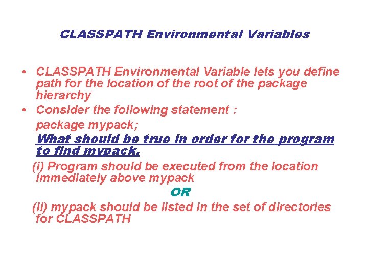 CLASSPATH Environmental Variables • CLASSPATH Environmental Variable lets you define path for the location
