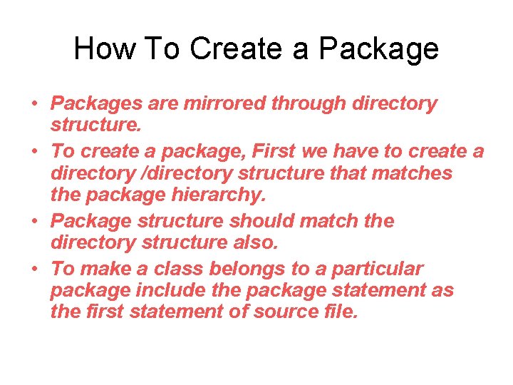 How To Create a Package • Packages are mirrored through directory structure. • To