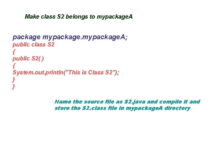 Make class S 2 belongs to mypackage. A package mypackage. A; public class S