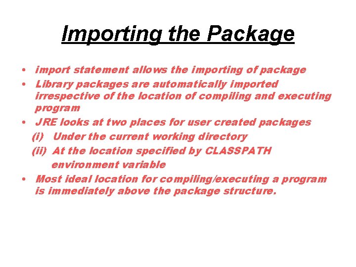 Importing the Package • import statement allows the importing of package • Library packages