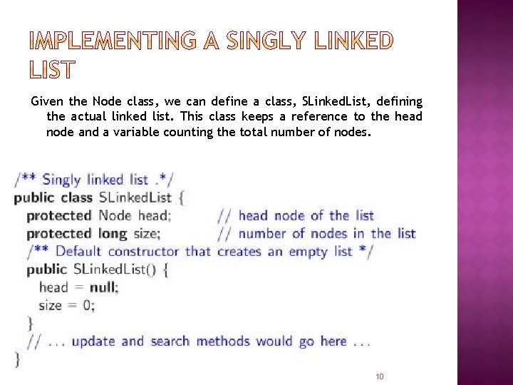 Given the Node class, we can define a class, SLinked. List, defining the actual