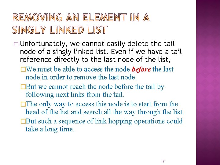 � Unfortunately, we cannot easily delete the tail node of a singly linked list.