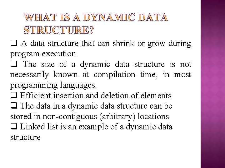 q A data structure that can shrink or grow during program execution. q The