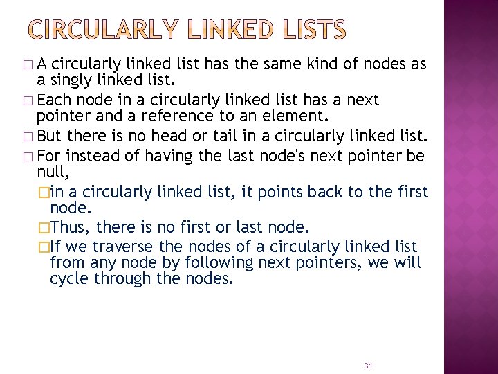 �A circularly linked list has the same kind of nodes as a singly linked