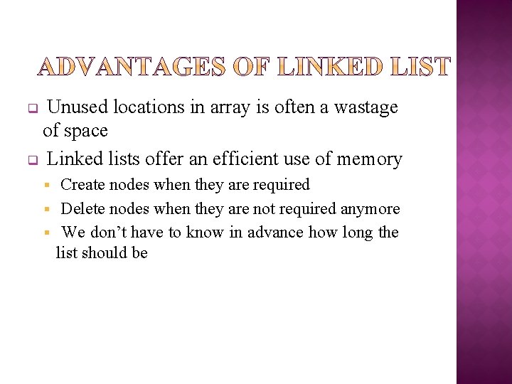 Unused locations in array is often a wastage of space q Linked lists offer