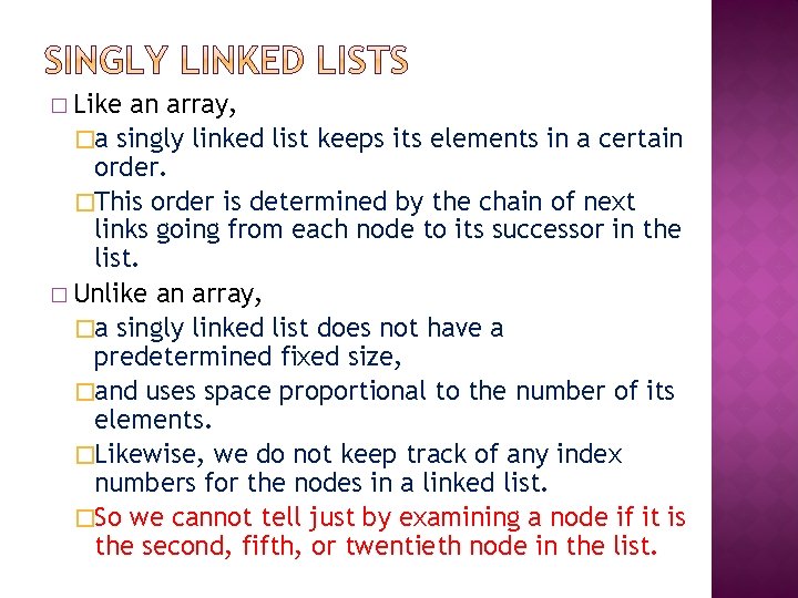 � Like an array, �a singly linked list keeps its elements in a certain