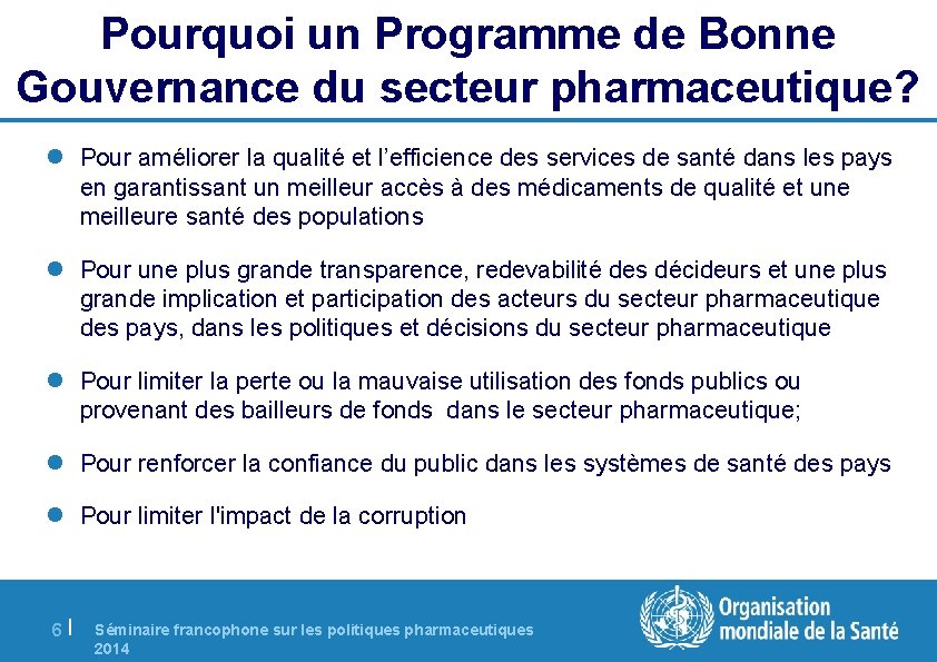 Pourquoi un Programme de Bonne Gouvernance du secteur pharmaceutique? l Pour améliorer la qualité